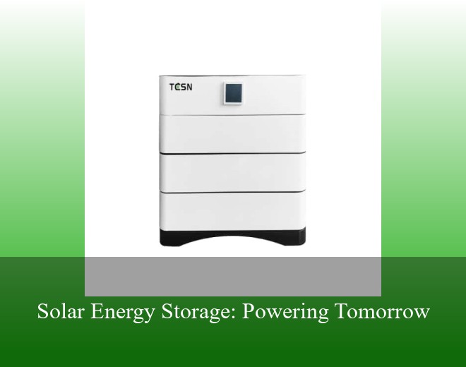 Solar Energy Storage: Powering Tomorrow